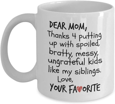 Dear Mom Thanks 4 Putting Up With Spoiled, Bratty, Ungrateful Kids Like My Siblings 