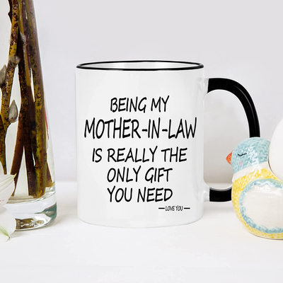 Being My Mother In Law Is The Only Gift Mug 11oz