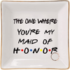 Bridesmaid Gifts From Bride-The One Where You're My Maid of Honor-Ceramic Ring Dish Decorative Trinket Plate-Wedding Gifts for Maid of Honor Besties Women,Bridemaid Proposal,Bridal Party Gifts