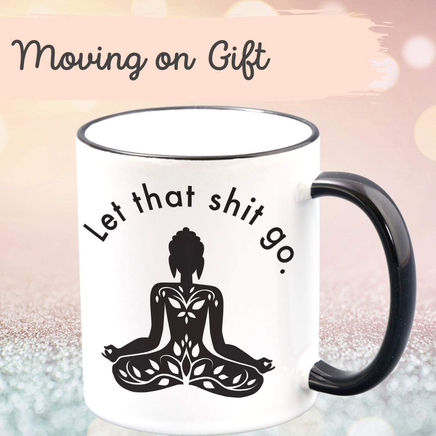Let That Go - Funny Coffee Mugs for Woman - Meditation, Relaxation, Inspirational, Motivational Zen Stress Relief Gifts for Women - Self Love Novelty Mug for Her - Retirement gift