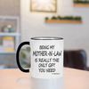 Being My Mother In Law Is The Only Gift Mug 11oz