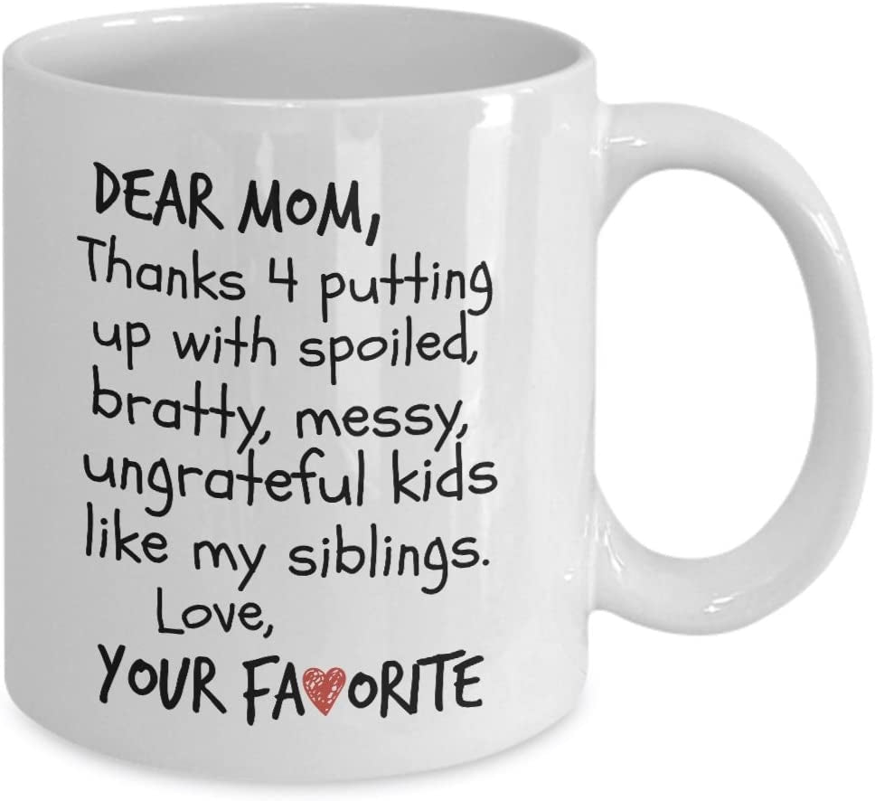 Dear Mom Thanks 4 Putting Up With Spoiled, Bratty, Ungrateful Kids Like My Siblings 